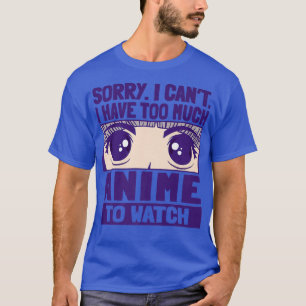 Camiseta Desculpe, não posso ter muito anime para assistir