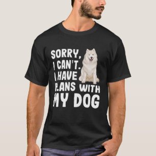 Camiseta Desculpe, Não Posso Ter Planos Com Meu Cachorro Sa