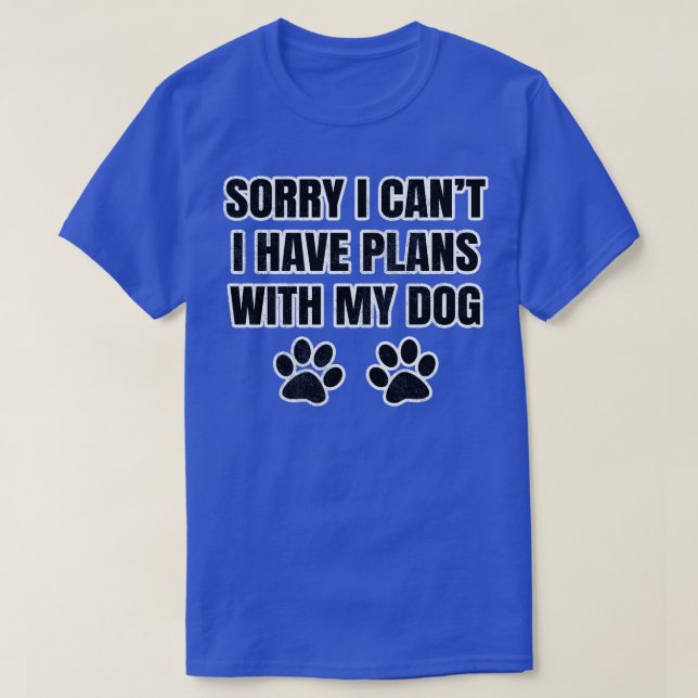 Camiseta Desculpe, Não Posso Ter Planos Com Meu Cão 1 (Frente do Design)