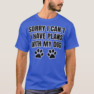 Camiseta Desculpe, Não Posso Ter Planos Com Meu Cão 1