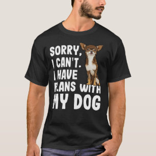 Camiseta Desculpe, Não Posso Ter Planos Com Meu Chihuahua B
