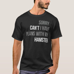 Camiseta Desculpe, Não Posso Ter Planos Com Meu Gif De Hams