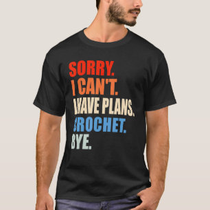 Camiseta Desculpe, Não Posso Ter Planos De Crochet Bye Croc