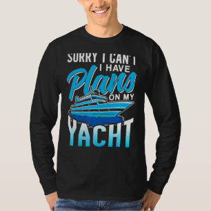 Camiseta Desculpe, não posso ter planos no meu iate dizendo