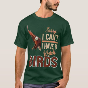 Camiseta Desculpe, não posso ter que assistir Pássaros