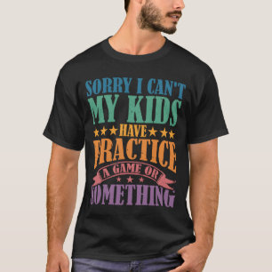 Camiseta Desculpe, não posso ter um jogo ou algo assim
