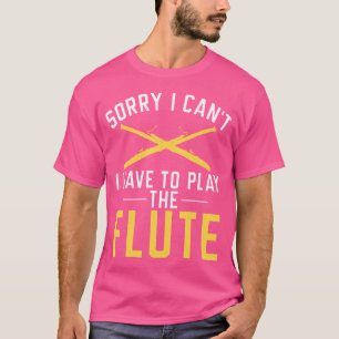 Camiseta Desculpe, Não Posso Tocar A Flauta