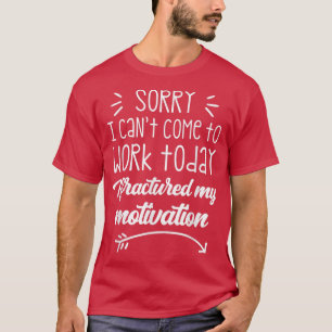 Camiseta Desculpe, não posso vir trabalhar hoje, eu quebrei