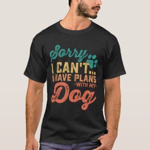 Camiseta Desculpe Não Ter Planos Com Meu Cachorro