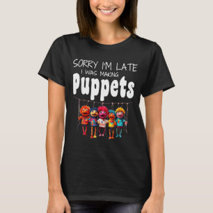 Camiseta Desculpe o Atraso Estava Fazendo Títeres Arte de T