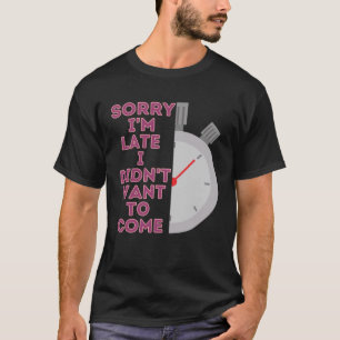 Camiseta desculpe o atraso eu não queria vir