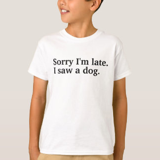 Camiseta Desculpe o atraso. Eu vi um cão adorador de cachor