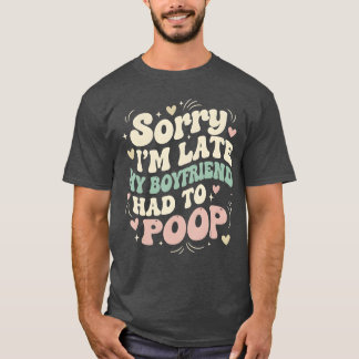 Camiseta Desculpe o Atraso Meu Namorado Precisava Fazer Coc