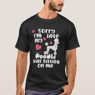 Camiseta Desculpe o atraso, meu Poodle estava sentado em mi