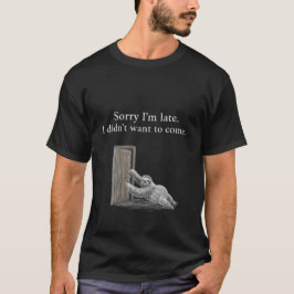 Camiseta Desculpe o atraso. Não queria vir. Clássico