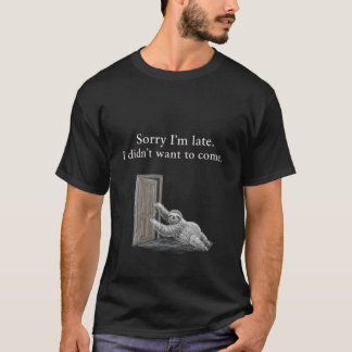 Camiseta Desculpe o atraso. Não queria vir. Clássico