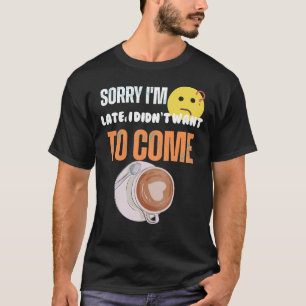 Camiseta Desculpe o Atraso, Não Quis Vir