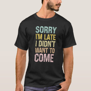 Camiseta Desculpe o Atraso Não Quis Vir - Grosseiro Ofensiv