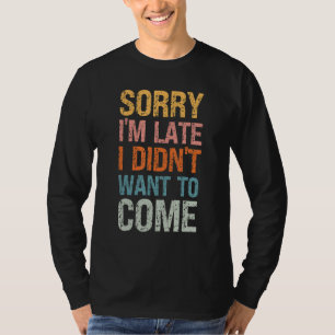 Camiseta Desculpe o Atraso Não Quis Vir - Grosseiro Ofensiv