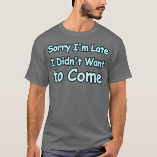 Camiseta Desculpe o atraso que eu não quis vir