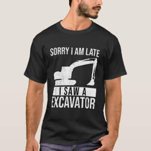 Camiseta Desculpe O Atraso Que Vi Uma Exalação De Escavador