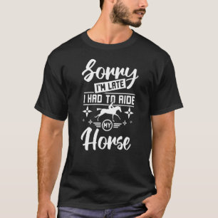 Camiseta Desculpe o atraso, tive que montar meu cavalo