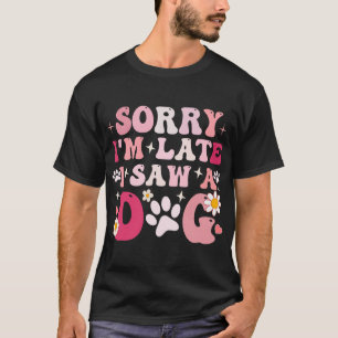 Camiseta Desculpe o Atraso Vi um Cachorro Filhote Fofo Aman