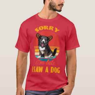 Camiseta Desculpe o atraso, vi um cão Cardigan Welsh Corgi 