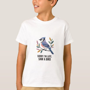 Camiseta Desculpe o atraso. Vi um pássaro - Blue Jay Editio