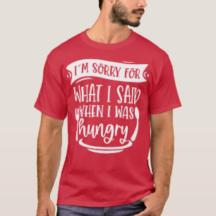 Camiseta Desculpe O Que Disse Quando Estava Com Fome