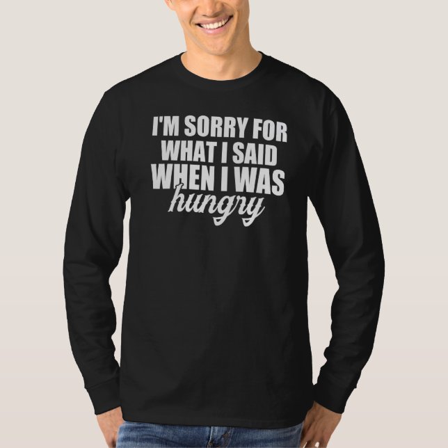 Camiseta Desculpe O Que Disse Quando Estava Com Fome (Frente)