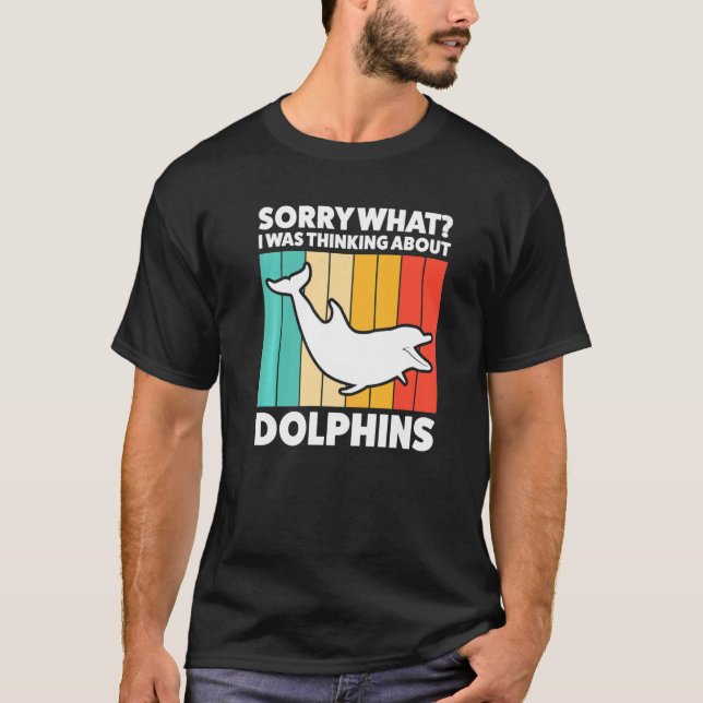 Camiseta Desculpe O Que Eu Estava Pensando Sobre Golfinhos (Frente)