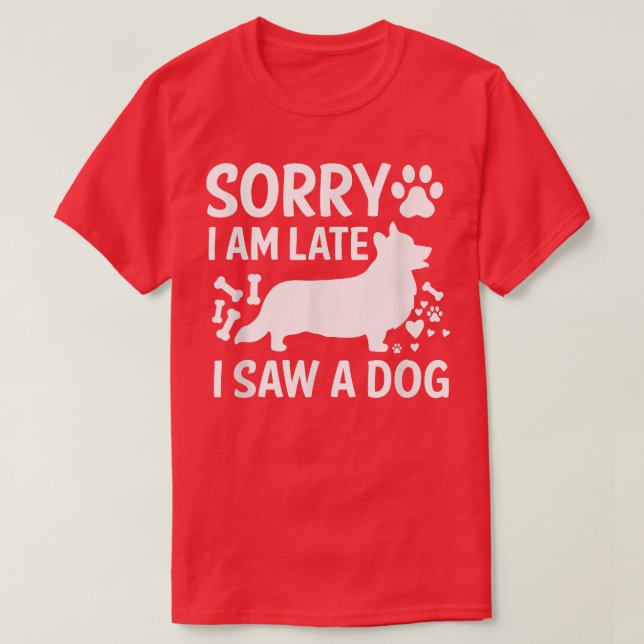 Camiseta Desculpe O Tarde, Vi Um Cachorro De Cães De Cães (Frente do Design)
