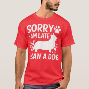Camiseta Desculpe O Tarde, Vi Um Cachorro De Cães De Cães
