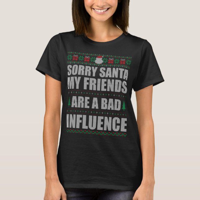 Camiseta Desculpe Papais noeis Amigos Influência Ruim Natal (Frente)