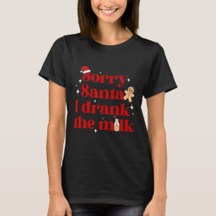Camiseta Desculpe Papais noeis Eu Bebi O Natal Do Leite No