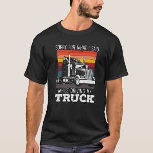 Camiseta Desculpe Pelo Que Disse Durante A Condução Do Meu