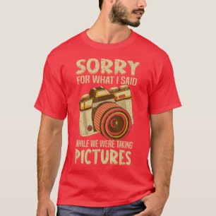 Camiseta Desculpe Pelo Que Disse Enquanto Tirava Fotografia