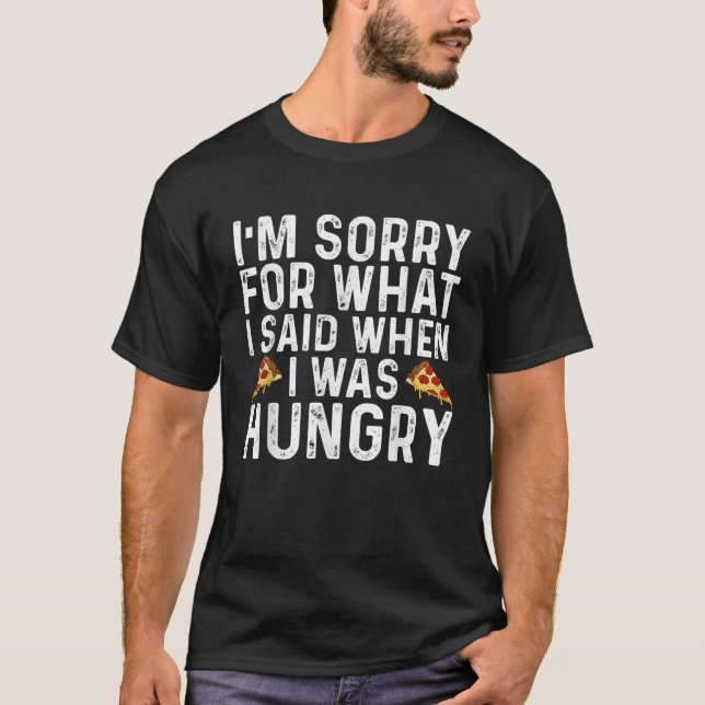 Camiseta Desculpe pelo que disse quando estava com fome. (Frente)