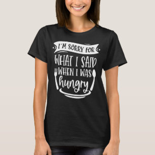 Camiseta Desculpe pelo que disse quando estava com fome, Sa