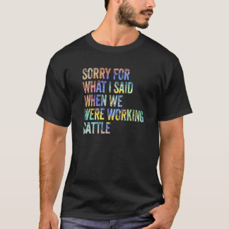 Camiseta Desculpe Pelo Que Disse Quando Trabalhávamos Com B