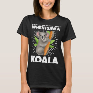 Camiseta Desculpe pelo que disse quando vi um coala koalas