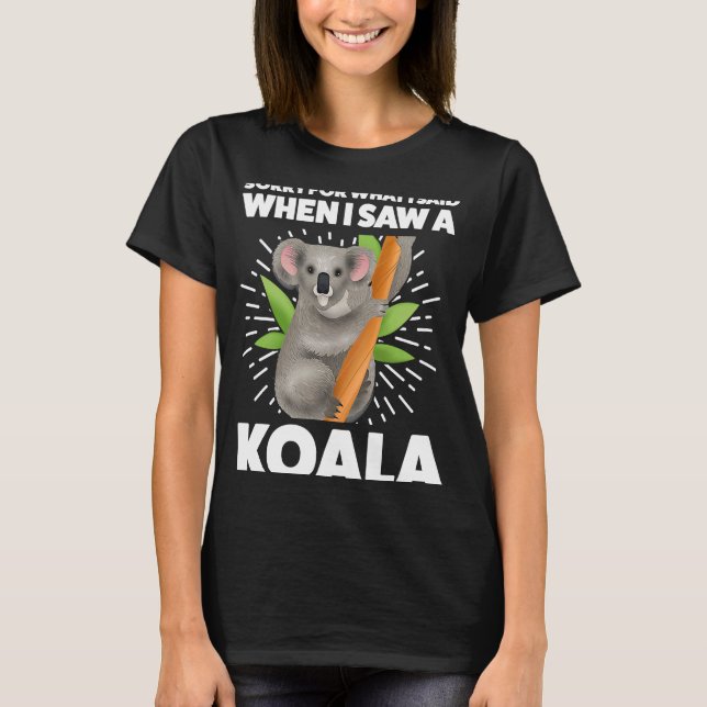 Camiseta Desculpe pelo que disse quando vi um coala koalas (Frente)