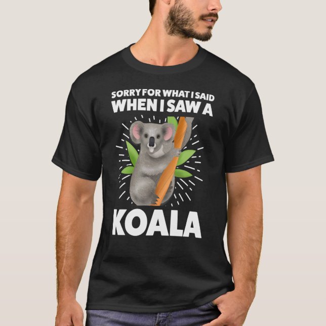 Camiseta Desculpe pelo que disse quando vi um coala koalas (Frente)