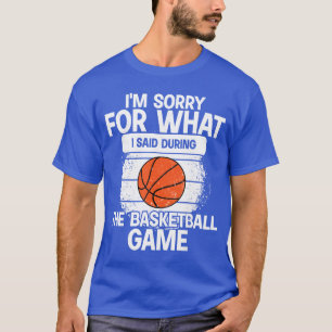 Camiseta Desculpe Pelo Que Eu Disse Durante O Jogo De Basqu