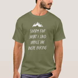 Camiseta Desculpe pelo que eu disse enquanto estávamos cami