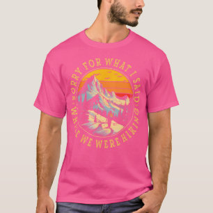 Camiseta Desculpe Pelo Que Eu Disse Enquanto Iamos Para O A