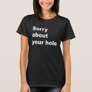 Camiseta Desculpe Pelo Seu Buraco Dito de Sarcasmo