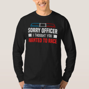Camiseta Desculpe, Policial, Pensei Que Queria Correr Com O