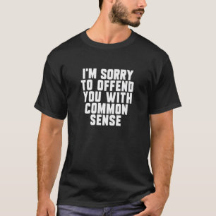 Camiseta Desculpe Por Ofendi-Lo Com Sentido Comum Engraçad
